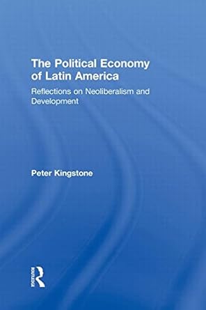 the political economy of latin america reflections on neoliberalism and development 1st edition peter