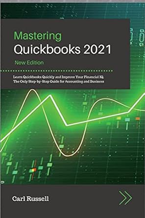 mastering quickbooks 2021 le rn quickbooks quickly nd improve your fin nci l iq the only step by step guide