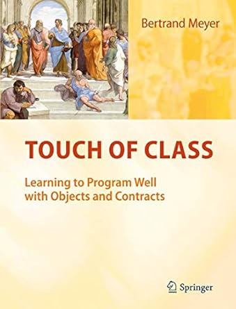 touch of class learning to program well with objects and contracts 1st edition bertrand meyer 3540921443,