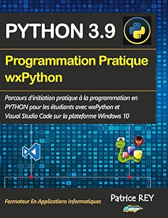 programmation pratique python 3 9 wxpython avec visual studio code 1st edition patrice rey 2322376272,