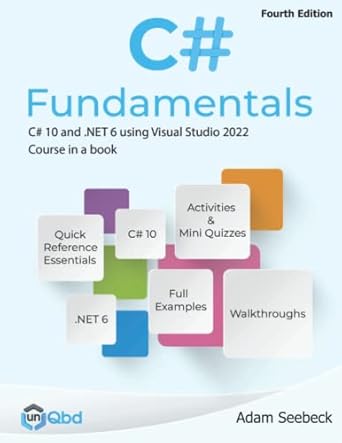 c# fundamentals c# 10 and net 6 using visual studio 2022 course in a book 1st edition adam seebeck