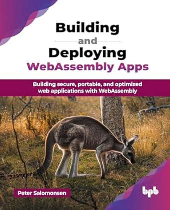building and deploying webassembly apps building secure portable and optimized web applications with