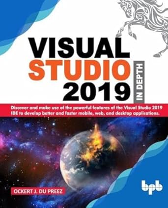 visual studio 2019 in depth discover and make use of the powerful features of the visual studio 2019 ide to