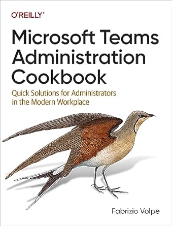 microsoft teams administration cookbook quick solutions for administrators in the modern workplace 1st