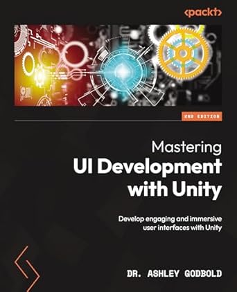 mastering ui development with unity develop engaging and immersive user interfaces with unity 1st edition dr