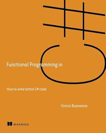 functional programming in c# how to write better c# code 1st edition enrico buonanno 1617293954,