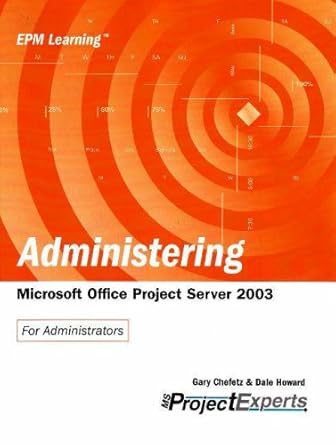 administering microsoft office project server 2003 1st edition gary l chefetz ,dale a howard 1934240036,