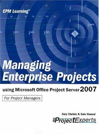 managing enterprise projects using microsoft office project server 2007 1st edition gary l chefetz ,dale a
