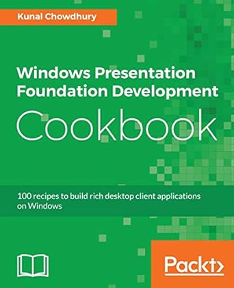 windows presentation foundation development cookbook 100 recipes to build rich desktop client applications on