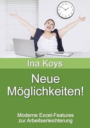 neue moglichkeiten moderne excel features zur arbeitserleichterung 1st edition ina koys 3910233023,