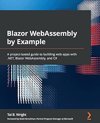 blazor webassembly by example a project based guide to building web apps with net blazor webassembly and c#