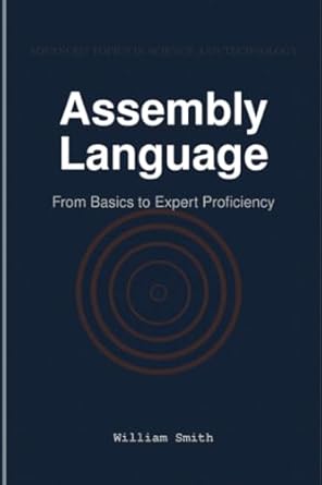assembly language from basics to expert proficiency 1st edition william smith 1964899192, 978-1964899190