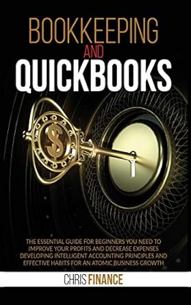 bookkeeping and quickbooks the essential guide for beginners you need to improve your profits and decrease