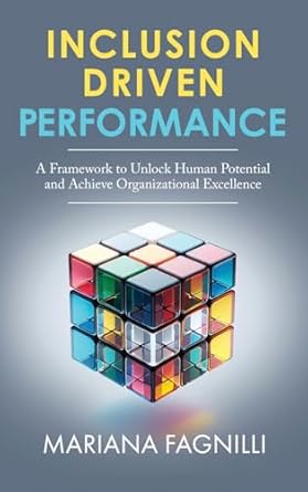 inclusion driven performance a framework to unlock human potential and achieve organizational excellence 1st
