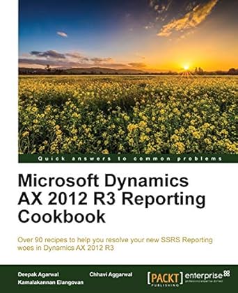 microsoft dynamics ax 2012 r3 reporting cookbook 1st edition deepak agarwal ,chhavi aggarwal ,kamalakannan