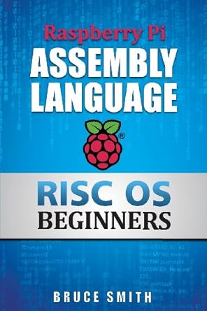 raspberry pi assembly language risc os beginners 1st edition bruce smith 0992391628, 978-0992391621