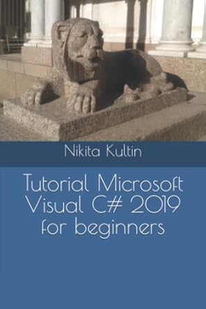tutorial microsoft visual c# 2019 for beginners 1st edition nikita kultin 1677685301, 978-1677685301
