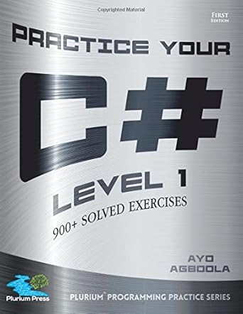 practice your c# level 1 1st edition ayo agboola 0996133801, 978-0996133807