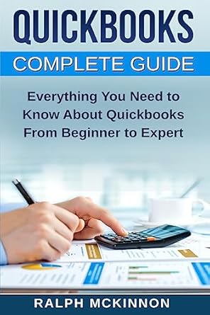 quickbooks the quickbooks complete beginners guide learn everything you need to know to keep your books 1st