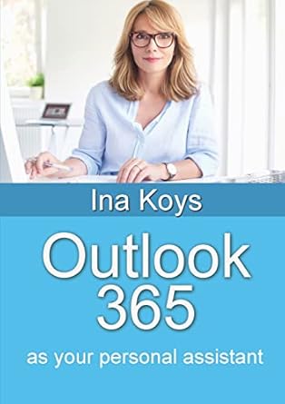 outlook 365 as your personal assistant 1st edition ina koys 3947536933, 978-3947536931