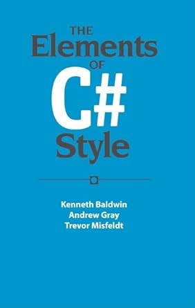 the elements of c# style 1st edition kenneth baldwin ,andrew gray ,trevor misfeldt 0521671590, 978-0521671590