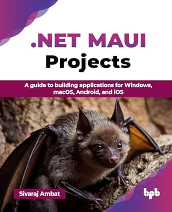 net maui projects a guide to building applications for windows macos android and ios 1st edition sivaraj