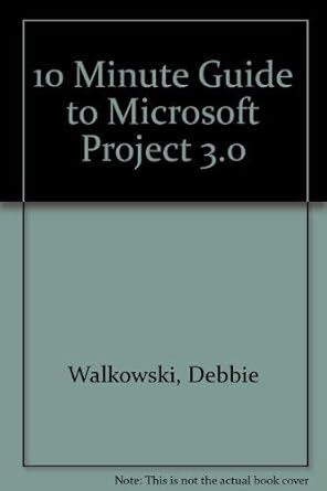 10 minute guide to microsoft project 3 0 1st edition debbie walkowski 1567611834, 978-1567611830