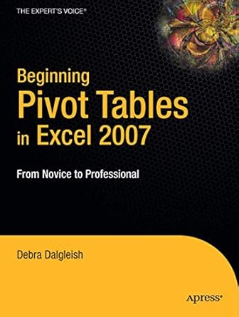 beginning pivottables in excel 2007 from novice to professional 1st edition debra dalgleish 1590598903,