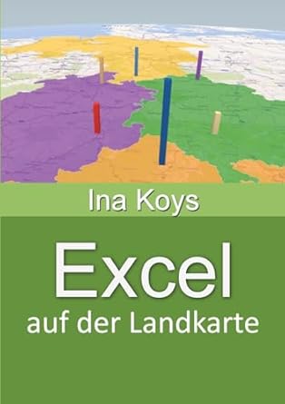 excel auf der landkarte zahlen ortsbezogen visualisieren 1st edition ina koys 3910233228, 978-3910233225