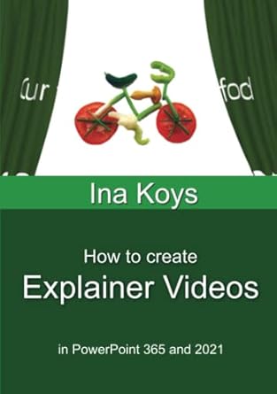 how to create explainer videos in powerpoint 365 and 2021 1st edition ina koys 3947536909, 978-3947536900