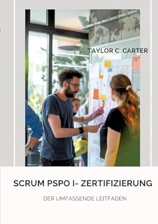 scrum pspo i zertifizierung der umfassende leitfaden 1st edition taylor c carter 3384179056, 978-3384179050