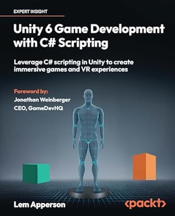 unity 6 game development with c# scripting leverage c# scripting in unity to create immersive games and vr