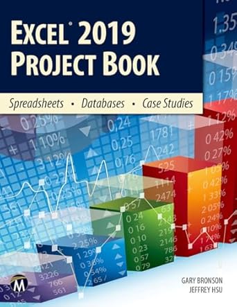 excel 2019 project book spreadsheets databases case studies 1st edition gary bronson ,jeffrey hsu 1683927699,