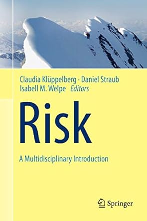 risk a multidisciplinary introduction 1st edition claudia kluppelberg ,daniel straub ,isabell m welpe