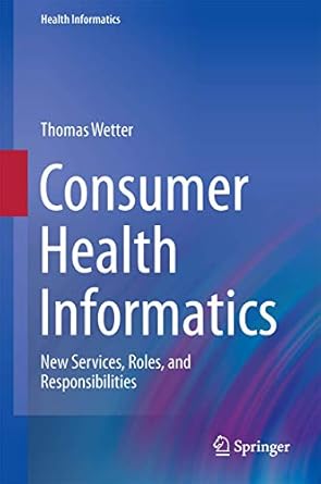 consumer health informatics new services roles and responsibilities 1st edition thomas wetter 3319195891,