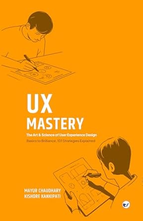 ux mastery the art and science of user experience design 1st edition mayur chaudhary ,kishore kankipati