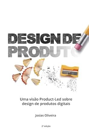design de produto uma visao product led sobre design de produtos digitais 1st edition josias oliveira