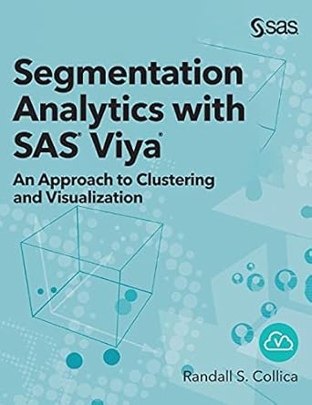 segmentation analytics with sas viya an approach to clustering and visualization 1st edition randall s