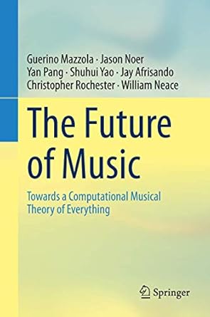 the future of music towards a computational musical theory of everything 1st edition guerino mazzola ,jason