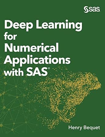 deep learning for numerical applications with sas 1st edition henry bequet 1642953563, 978-1642953565