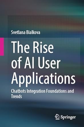 the rise of ai user applications chatbots integration foundations and trends 1st edition svetlana bialkova