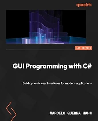 gui programming with c# build dynamic user interfaces for modern applications 1st edition marcelo guerra hahn