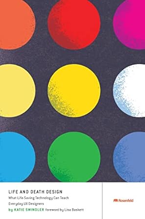 life and death design what life saving technology can teach everyday ux designers 1st edition katie swindler