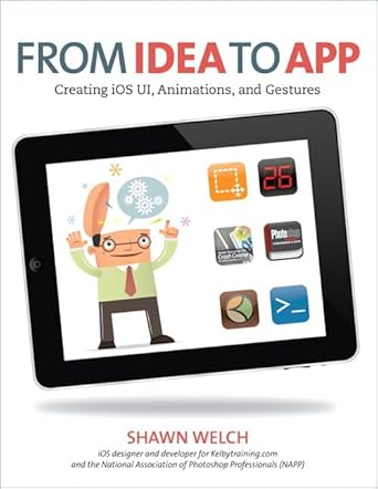 from idea to app creating ios ui animations and gestures 1st edition shawn welch 0321765559, 978-0321765550