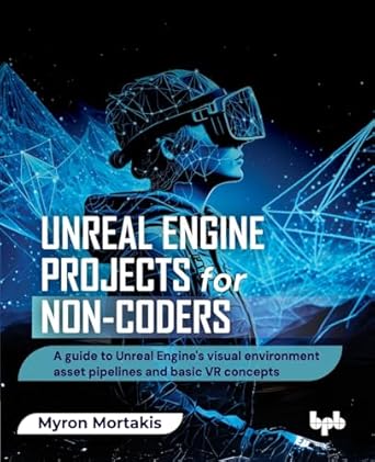 unreal engine projects for non coders a guide to unreal engines visual environment asset pipelines and basic