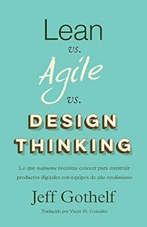 lean vs agile vs design thinking lo que realmente necesitas conocer para construir productos digitales con