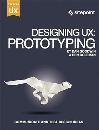 designing ux prototyping because modern design is never static 1st edition ben coleman ,dan goodwin