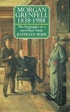morgan grenfell 1838 1988 the biography of a merchant bank 1st edition kathleen burk 0198283067,