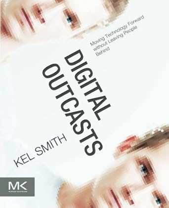 digital outcasts moving technology forward without leaving people behind 1st edition kel smith 012404705x,
