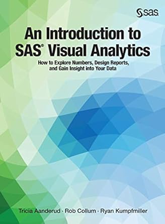 an introduction to sas visual analytics how to explore numbers design reports and gain insight into your data